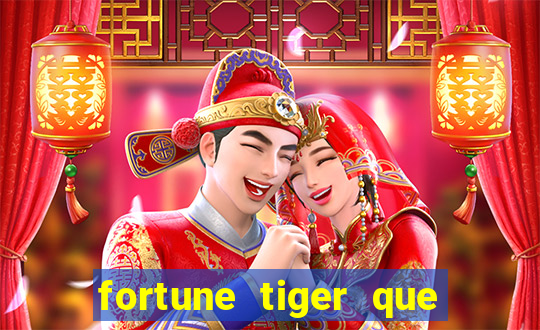 fortune tiger que mais paga